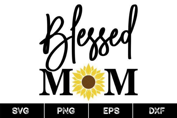 Blessed Mom Sunflower SVG: Graphics & Print Templates