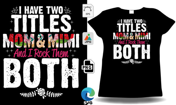 I Have Two Titles: Mom Mimi Graphics & T-Shirt Designs