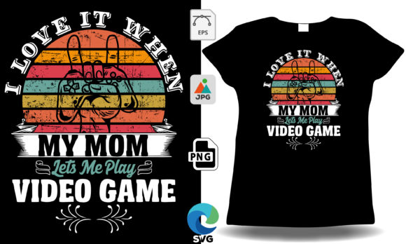 I Love My Mom Games Graphics & T-Shirt Designs