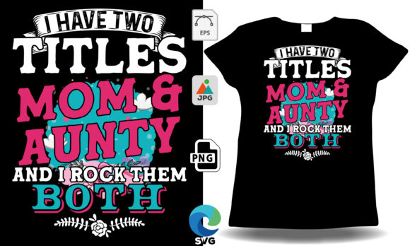 I’ve Two Titles Mom Aunty I Rock Graphics & T-Shirt Designs