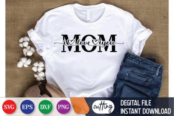 Mom I Love You SVG: Graphics for Print Templates