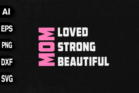Mom Loved Strong Beautiful Graphics & T-Shirt Designs