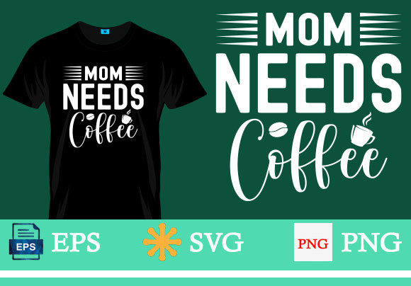 Mom Needs Coffee Graphics for T-Shirt Designs