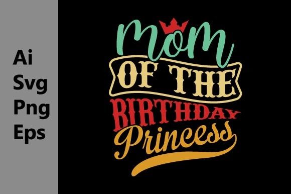 Mom of the Birthday Princess Graphics & T-Shirt Designs