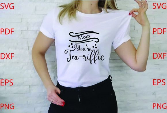 Mom You’re Tea-riffic: Graphics for T-Shirt Designs