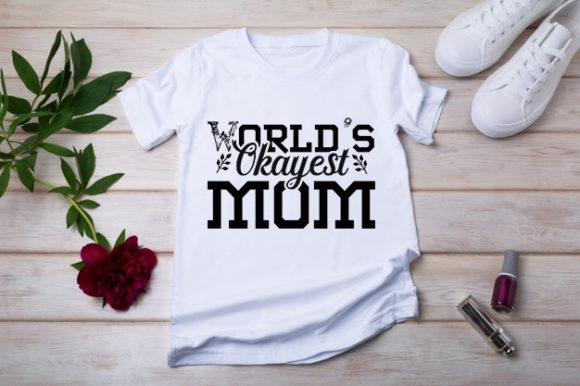 Mothers Day Svg Design: World’s Okayest Graphics & T-Shirt Designs