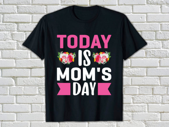 Today is Mom s Day Graphics & Print Templates
