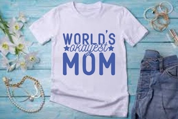 World’s Okayest Mom: Graphics & T-Shirt Designs Review